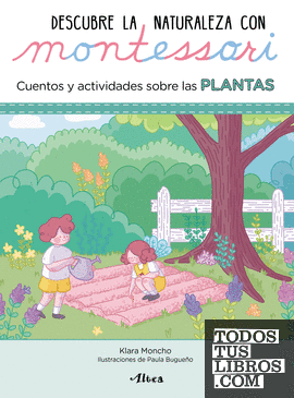 Creciendo con Montessori. Cuadernos de actividades - Descubre la Naturaleza con Montessori. Cuentos y actividades sobre las plantas