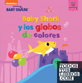 Baby Shark. Un cuento - Baby Shark y los globos de colores