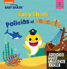 Baby Shark. Un cuento - Baby Shark. Policías al rescate