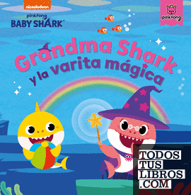 Baby Shark. Un cuento - Grandma Shark y la varita mágica