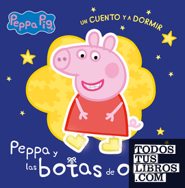 Peppa Pig. Un cuento - Un cuento y a dormir. Peppa y las botas de oro