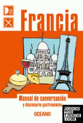 Francia. Manual de conversación y diccionario gastronómico