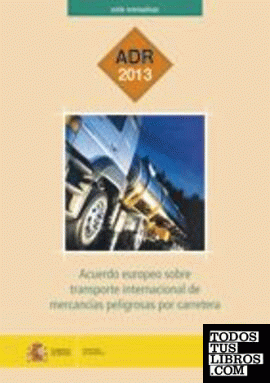Acuerdo europeo sobre transporte internacional de mercancías peligrosas por carretera. ADR 2013.