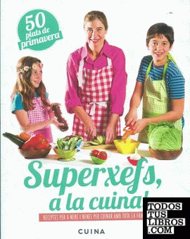Superxefs, a la cuina- 50 plats de primavera