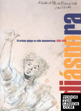 Diáspora, 10 artistas galegos no exilio latinoamericano. 1930-1970