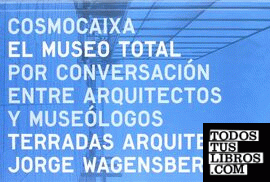 El museo total por conversación entre arquitectos y museólogos
