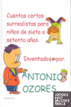Cuentos Cortos Surrealistas Para Niños De Siete A Setenta Años de OZORES,  ANTONIO 978-84-611-3351-2