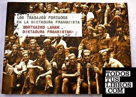 Trabajos forzados en la dictadura franquista = Bortxazko lanak francoren diktaduran