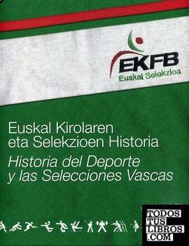Euskal kirolaren eta selekzioen historia = Historia del deporte y las selecciones vascas
