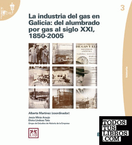 LA INDUSTRIA DEL GAS EN GALICIA: DEL ALUMBRADO POR GAS AL SIGLO XXI, 1850-2005