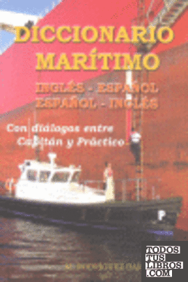 Diccionario marítimo inglés-español, español-inglés con diálogos entre capitán y práctico