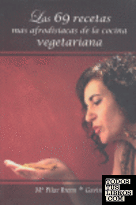 Las 69 recetas más afrodisíacas de la cocina vegetariana