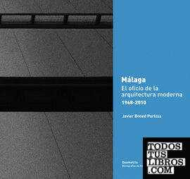 Málaga. El oficio de la arquitectura moderna 1968-2010