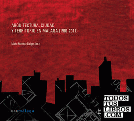 Arquitectura, Ciudad y Territorio en Málaga (1900-2011)
