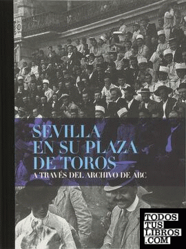 Sevilla en su plaza de toros a través del archivo de ABC