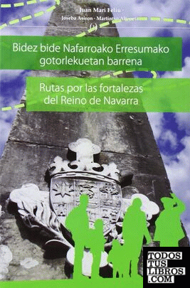 Rutas por las fortalezas del Reino de Navarra = Bidez bide Nafarroako Erresumako gotorlekuetan barrena