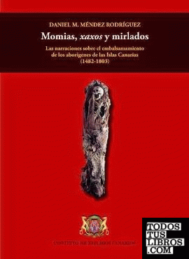 Momias, xaxos y mirlados: las narraciones sobre el embalsamamiento de los aboríguenes canarios, 1482-1803