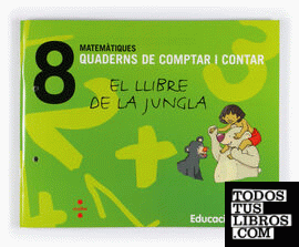 Matemàtiques. Quaderns de comptar i contar 8. El llibre de la jungla. Educació infantil