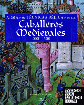 Armas y Técnicas Bélicas de los Caballeros Medievales 1000-1500