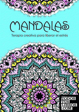 Mandalas Terapia Creativa para Liberar el Estrés