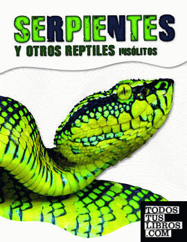 Serpientes y Otros Reptiles Insólitos