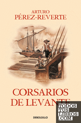 Corsarios de Levante (Las aventuras del capitán Alatriste 6)