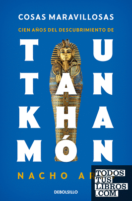 Cosas maravillosas. Cien años del descubrimiento de Tutankhamón