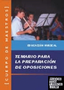 Cuerpo de maestros. Temario para preparación de oposiciones. Temario Educación musical Cuerpo de maestros. Temario para preparación de oposiciones. Temario Educación musical