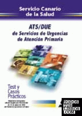 ATS/DUE del Servicio de Urgencias de Atención Primaria del Servicio Canario de la Salud. Test y casos prácticos