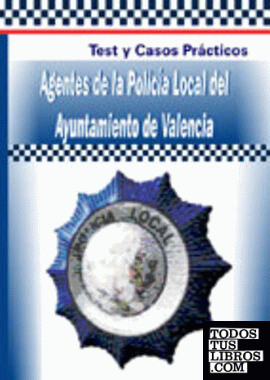 Agentes de la policía local del Ayuntamiento de Valencia. Test y casos prácticos