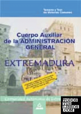 Cuerpo Auxiliar de la Administración de la Comunidad Autónoma de Extremadura. Temario y test de materias comunes