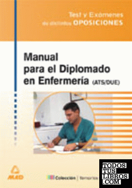 Manual para el diplomado en enfermería (ATS/DUE). Test y exámenes de distintas oposiciones