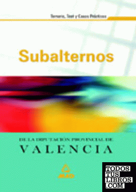 Subalternos de la diputacion provincial de valencia. Temario, test y casos practicos