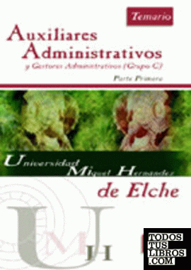 Auxiliares administrativos y gestores administrativos (grupo c) parte primera de la universidad miguel hernandez de elche. Temario
