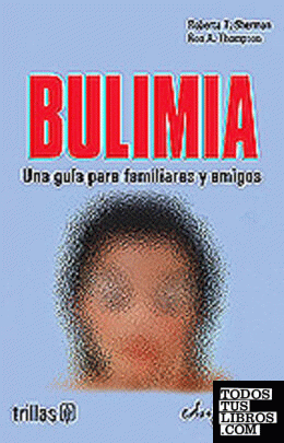 Bulimia. una guía para familiares y amigos