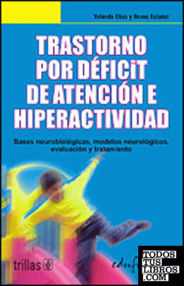 Trastorno por déficit de atención e hiperactividad. Bases neuorobiológicas, modelos neurológicos, evaluación y tratamiento