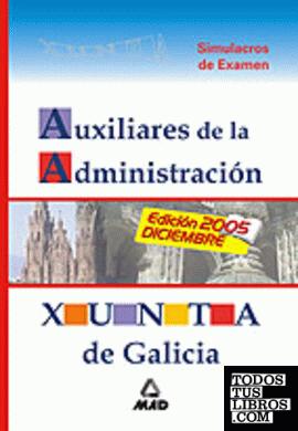 AUXILIARES ADMINISTRATIVOS DE LA ADMINISTRACIÓN DE LA XUNTA DE GALICIA. SIMULACROS DE EXAMEN AUXILIARES ADMINISTRATIVOS DE LA ADMINISTRACIÓN DE LA XUNTA DE GALICIA. SIMULACROS DE EXAMEN