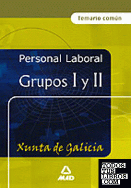 Personal laboral de la xunta de galicia. Grupos i y ii. Temario general comun