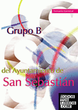 GRUPO B AYUNTAMIENTO SAN SEBASTIAN. TEMARIO GENERAL GRUPO B AYUNTAMIENTO SAN SEBASTIAN. TEMARIO GENERAL