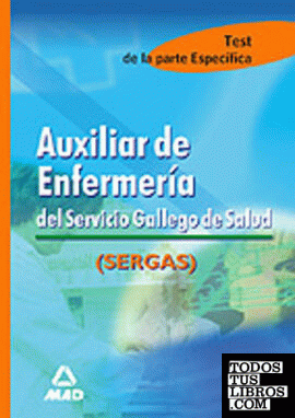 AUXILIAR DE ENFERMERÍA DEL SERVICIO GALLEGO DE SALUD. TEST MATERIAS ESPECIFICAS AUXILIAR DE ENFERMERÍA DEL SERVICIO GALLEGO DE SALUD. TEST MATERIAS ESPECIFICAS