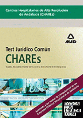 TEST JURÍDICO COMÚN. CENTROS HOSPITALARIOS DE ALTA RESOLUCIÓN DE ANDALUCÍA (CHARES). TEST JURÍDICO COMÚN. CENTROS HOSPITALARIOS DE ALTA RESOLUCIÓN DE ANDALUCÍA (CHARES).