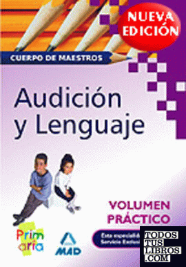 Cuerpo de maestros. Audición y lenguaje. Volumen práctico