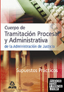 Cuerpo de Tramitación Procesal y Administrativa, Administración de Justicia. Supuestos prácticos