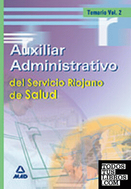 AUXILIARES ADMINISTRATIVOS DEL SERVICIO RIOJANO DE SALUD. TEMARIO VOLUMEN II