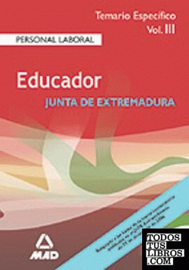EDUCADOR DE LA JUNTA DE EXTREMADURA. PERSONAL LABORAL. TEMARIO ESPECIFICO. VOLUMEN III EDUCADOR DE LA JUNTA DE EXTREMADURA. PERSONAL LABORAL. TEMARIO ESPECIFICO. VOLUMEN III