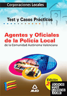 Agentes y oficiales de la policia local de la comunidad autonoma valenciana. Test y casos practicos