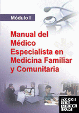 Manual del medico especialista en medicina familiar y comunitaria. Modulo i
