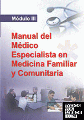Manual del medico especialista en medicina familiar y comunitaria. Modulo iii