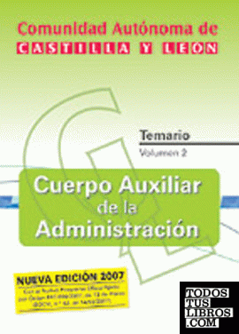 CUERPO AUXILIAR ADMINISTRATIVO DE LA ADMINISTRACION DE LA COMUNIDAD AUTONOMA DE CASTILLA Y LEON. TEMARIO. VOLUMEN II