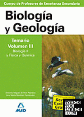Cuerpo de Profesores de Enseñanza Secundaria. Biología y Geología. Temario. Volumen III. Biología II y Física y Química